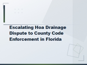 Escalating Hoa Drainage Dispute to County Code Enforcement in Florida