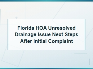 Florida Hoa Drainage Complaint Not Resolved? Here Are Your Next Steps